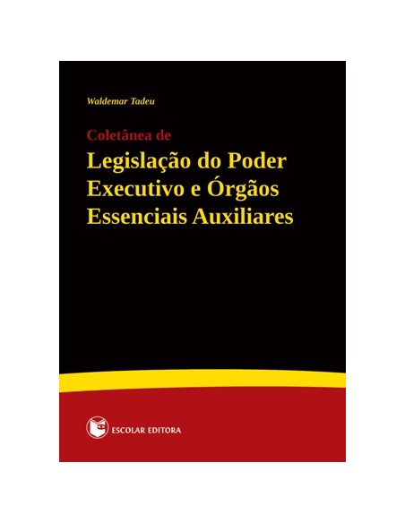 Coletanea de LegislaCao do Poder Executivo e Orgaos Essenciais Auxiliares