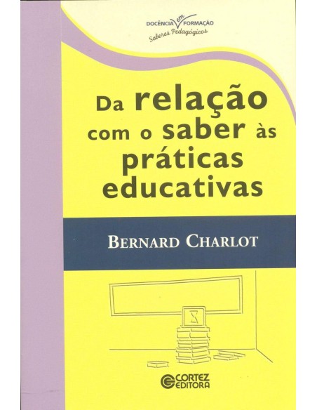 Da relacao com o saber as praticas educativas