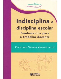 Indisciplina e disciplina escolar fundamentos para o trabal