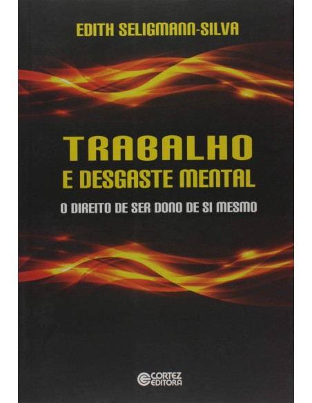 Trabalho e desgaste mental o direito de ser dono de si mesmo