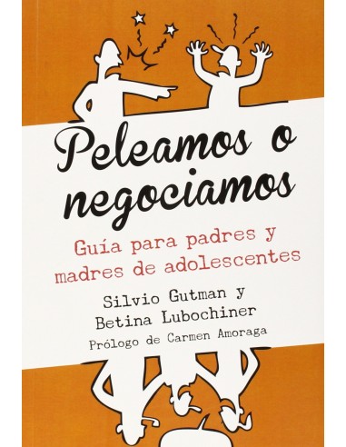 PELEAMOS O NEGOCIAMOS GUIA PARA PADRES Y MADRES DE ADOLESCENTES