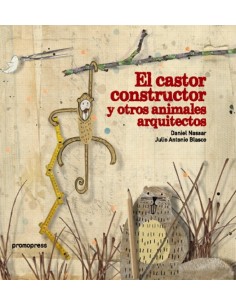 EL CASTOR CONSTRUCTOR Y OTROS ANIMALES ARQUITECTOS