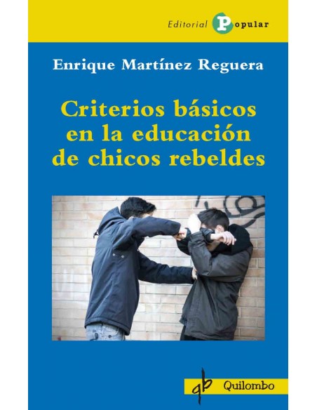 CRITERIOS BASICOS EN LA EDUCACION DE CHICOS REBELDES