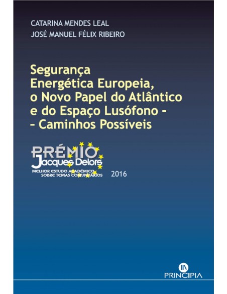 SEGURANCA ENERGETICA EUROPEIA O NOVO PAPEL DO ATLANTICO E DO ESPACO LUSOFONO CAMINHOS POSSIVEIS