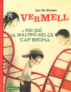 VERMELL O PER QUE EL BULLYING NO ES CAP BROMA