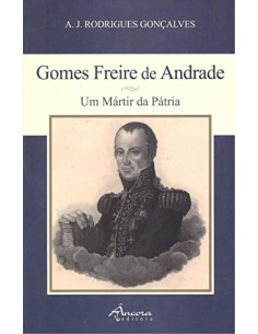 Gomes Freire de Andrade um martir da patria
