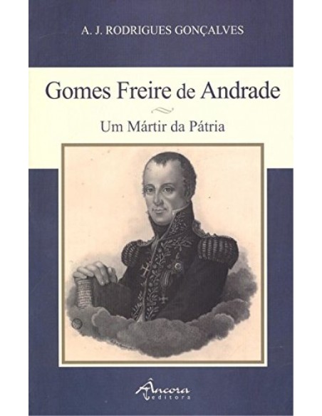 Gomes Freire de Andrade um martir da patria