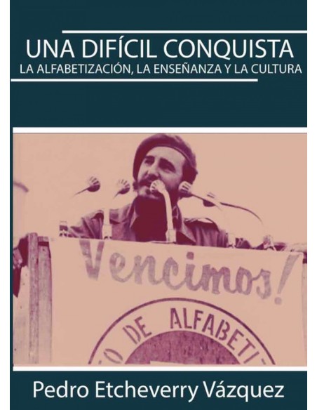 UNA DIFICIL CONQUISTA ALFABETIZACION ENSENANZA Y CULTUR
