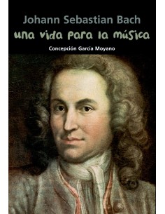 Una vida para la musica Johann Sebastian Bach