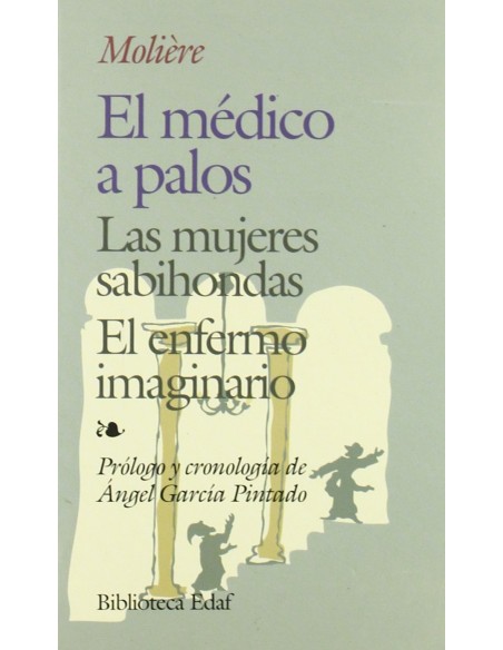 El medico a palosLas mujeres sabihondasEl enfermo imaginario
