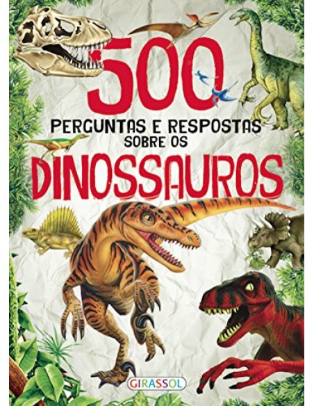 500 PERGUNTAS E RESPOSTAS SOBRE DINOSSAUROS