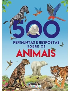 500 PERGUNTAS E RESPOSTAS SOBRE OS ANIMAIS