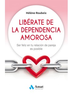 LIBERATE DE LA DEPENDENCIA AMOROSA