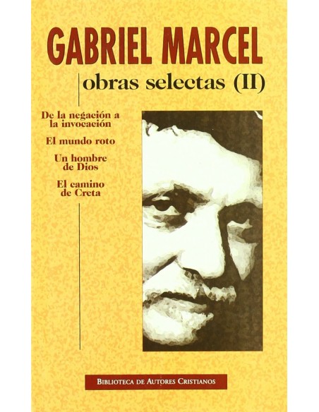 Obras selectas de Gabriel Marcel II De la negacion a la invocacion El mundo r