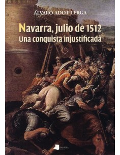 NAVARRA JULIO DE 1512 UNA CONQUISTA INJUSTIFICADA