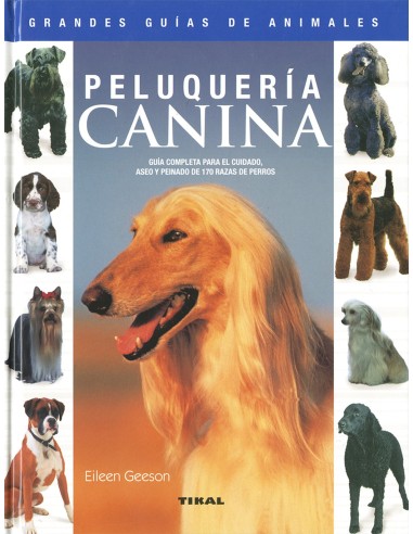 Peluqueria canina guia completa para el cuidado aseo y peinado de 170 razas de perros