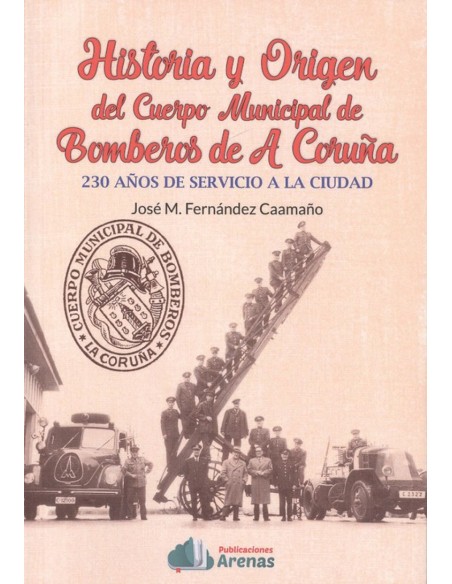 HISTORIA Y ORIGEN DEL CUERPO MUNICIPAL DE BOMBEROS DE A CORUNA