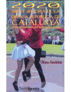 2020 BREVE HISTORIA DE LA DIFUNTA REPUBLICA DE CATALUNYA