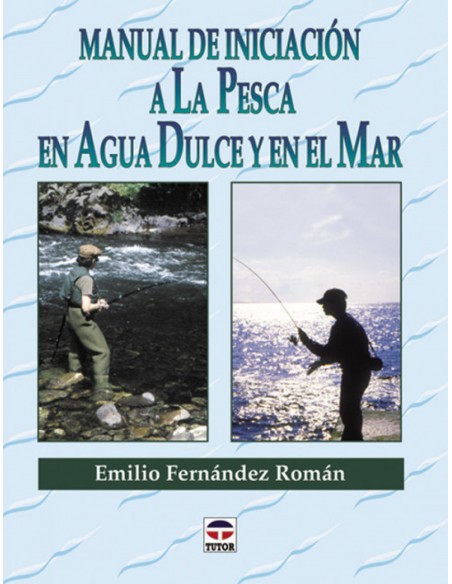 Manual de iniciacion a la pesca en agua dulce y en el mar