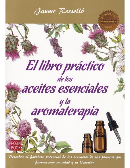 EL LIBRO PRACTICO DE LOS ACEITES ESENCIALES Y AROMATERAPIA