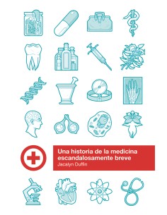 UNA HISTORIA DE LA MEDICINA ESCANDALOSAMENTE BREVE