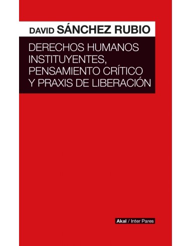 DERECHOS HUMANOS INSTITUYENTES PENSAMIENTO CRITICO Y PRAXIS DE LIBERACION