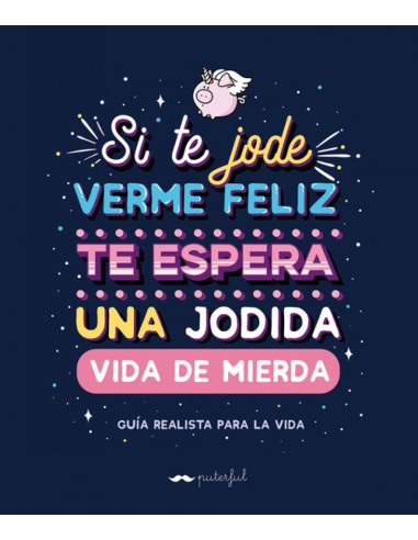 SI TE JODE VERME FELIZ TE ESPERA UNA JODIDA VIDA DE MIERDA