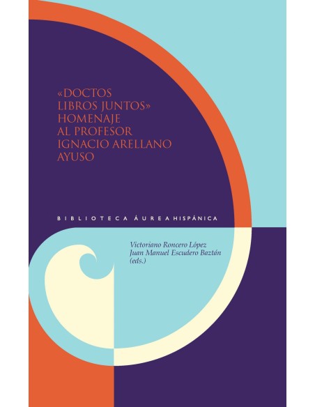 DOCTOR LIBROS JUNTOS HOMENAJE AL PROFESOR IGNACIO ARELLANO AYUSO