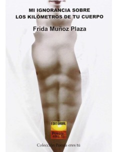 MI IGNORANCIA SOBRE LOS KILOMETROS DE TU CUERPO