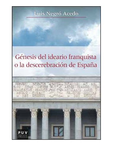 GENESIS DEL IDEARIO FRANQUISTA O DESCEREBRACION DE ESPANA