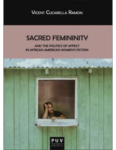 SACRED FEMININITY AND THE POLITICS AFFECT AFRICAN AMERICAN WOMENS FICTION