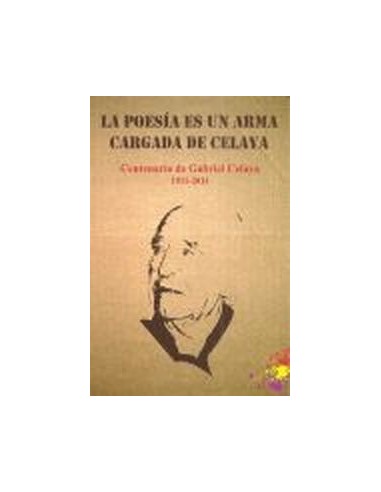 La Poesia es un Arma Cargada de Celaya Centenario de Gabriel Celaya