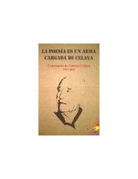 La Poesia es un Arma Cargada de Celaya Centenario de Gabriel Celaya