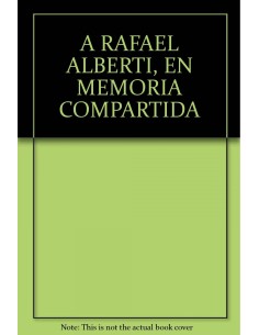 A Rafael Alberti En memoria compartida