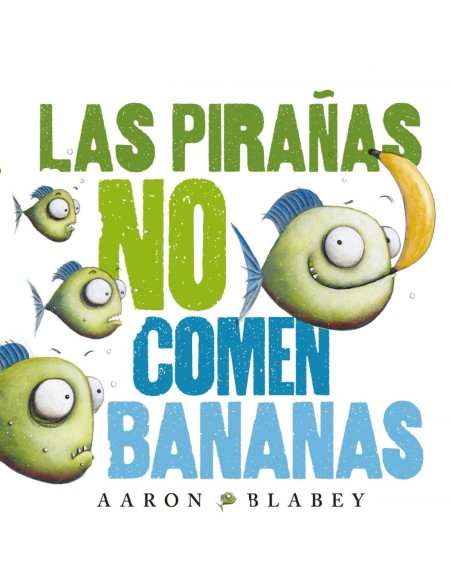 LAS PIRANAS NO COMEN BANANAS
