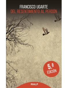 DEL RESENTIMIENTO AL PERDON