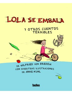 LOLA SE EMBALA Y OTROS CUENTOS TERRIBLES