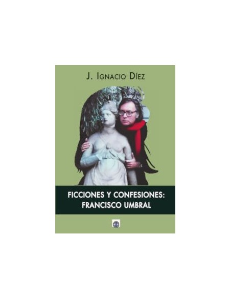FICCIONES Y CONFESIONES FRANCISCO UMBRAL