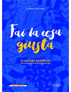 Fai la cosa giusta 6 consigli buddhisti per orientarsi nel mondo di oggi