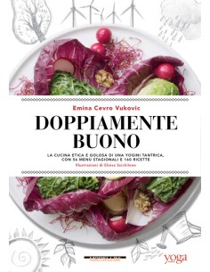 Doppiamente buono La cucina etica e golosa di una yogini tantrica con 56 menu stagionali e 160 ric