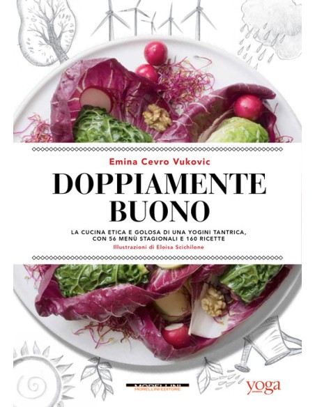 Doppiamente buono La cucina etica e golosa di una yogini tantrica con 56 menu stagionali e 160 ric