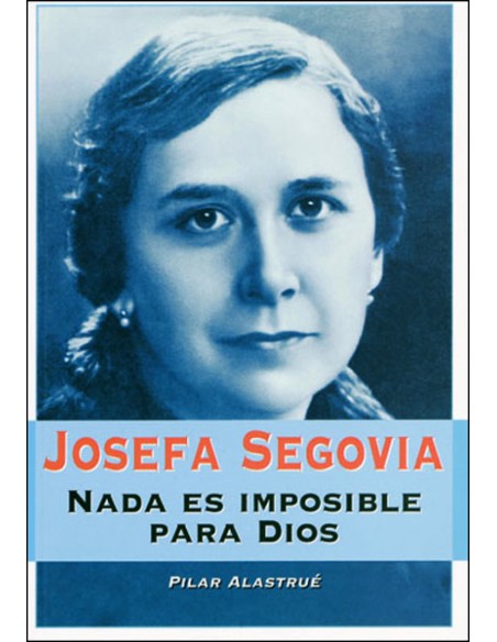 JOSEFA SEGOVIA NADA ES IMPOSIBLE PARA DIOS