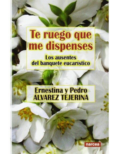 TE RUEGO QUE ME DISPENSES