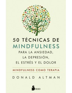 50 TECNICAS DE MINDFULNESS PARA LA ANSIEDAD LA DEPRESION EL ESTRES Y EL DOLOR
