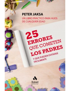 25 ERRORES QUE COMETEN LOS PADRES Y PUEDEN EVITARSE FACILMENTE