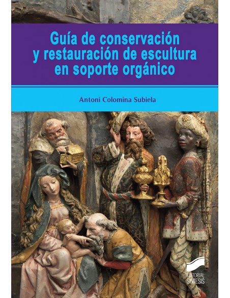 GUIA DE CONSERVACION Y RESTAURACION DE ESCULTURA EN SOPORTE ORGANICO