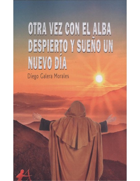 OTRA VEZ CON EL ALBA DESPIERTO Y SUENO UN NUEVO DIA