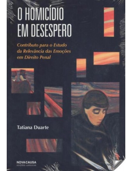 O HOMICIDIO EM DESESPERO CONTRIBUTO PARA O ESTUDO DA RELEVANCIA DAS EMOCOES EM DIREITO PENAL