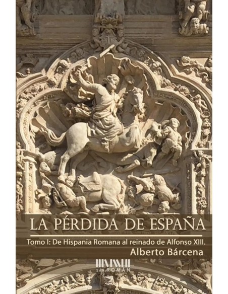 La perdida de Espana De la Hispania Romana al reinado de Alfonso