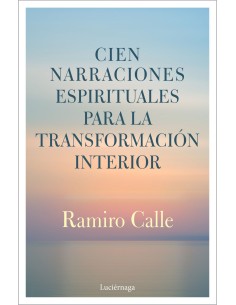 CIEN NARRACIONES ESPIRITUALES PARA LA TRANSFORMACION INTERIOR